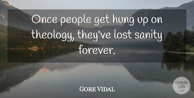 Gore Vidal Quote About People, Forever, Sanity: Once People Get Hung Up...