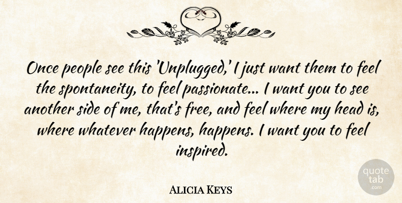 Alicia Keys Quote About People, Passionate, Want: Once People See This Unplugged...