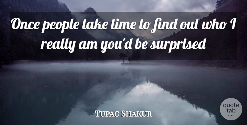 Tupac Shakur Quote About People, Take Time: Once People Take Time To...