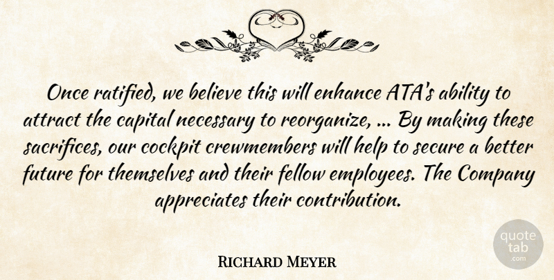 Richard Meyer Quote About Ability, Attract, Believe, Capital, Cockpit: Once Ratified We Believe This...