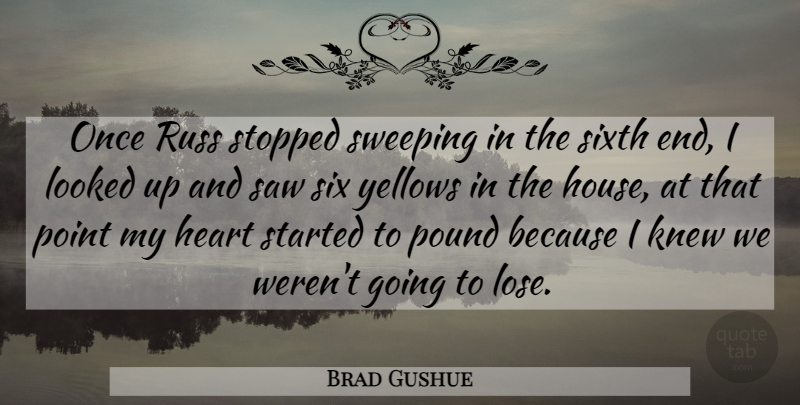 Brad Gushue Quote About Heart, Knew, Looked, Point, Pound: Once Russ Stopped Sweeping In...
