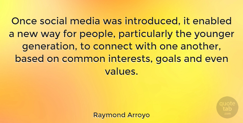 Raymond Arroyo Quote About Media, Goal, People: Once Social Media Was Introduced...