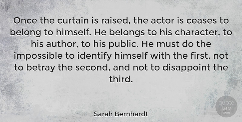 Sarah Bernhardt Quote About Betrayal, Character, Actors: Once The Curtain Is Raised...