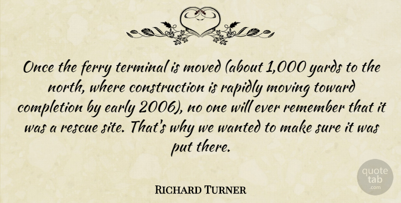 Richard Turner Quote About Completion, Early, Moved, Moving, Rapidly: Once The Ferry Terminal Is...