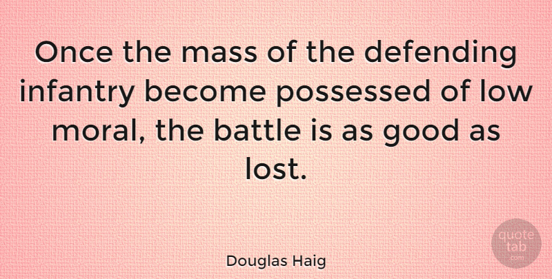 Douglas Haig Quote About British Soldier, Defending, Good, Infantry, Low: Once The Mass Of The...