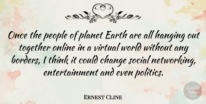 Ernest Cline Quote About Change, Earth, Entertainment, Hanging, Online: Once The People Of Planet...