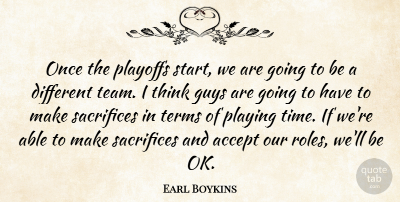 Earl Boykins Quote About Accept, Guys, Playing, Playoffs, Sacrifices: Once The Playoffs Start We...
