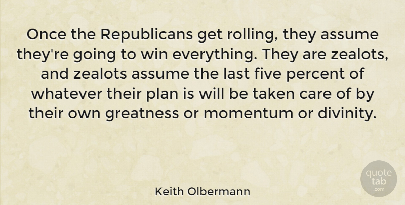 Keith Olbermann Quote About Taken, Winning, Greatness: Once The Republicans Get Rolling...