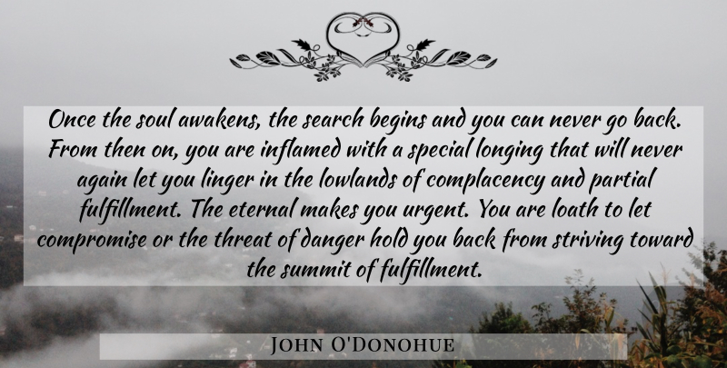 John O'Donohue Quote About Soul, Special, Awakening: Once The Soul Awakens The...