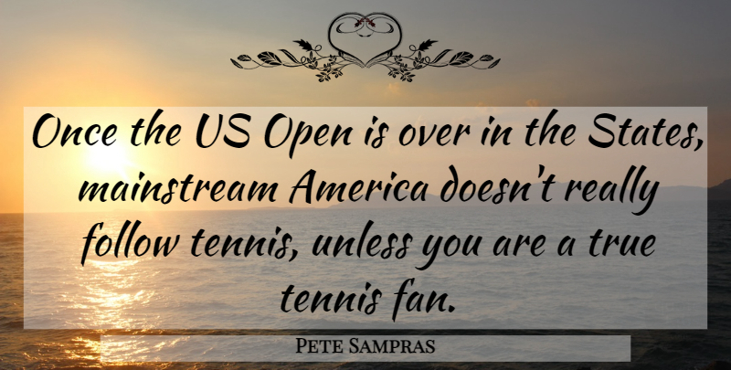Pete Sampras Quote About America, Tennis, Fans: Once The Us Open Is...