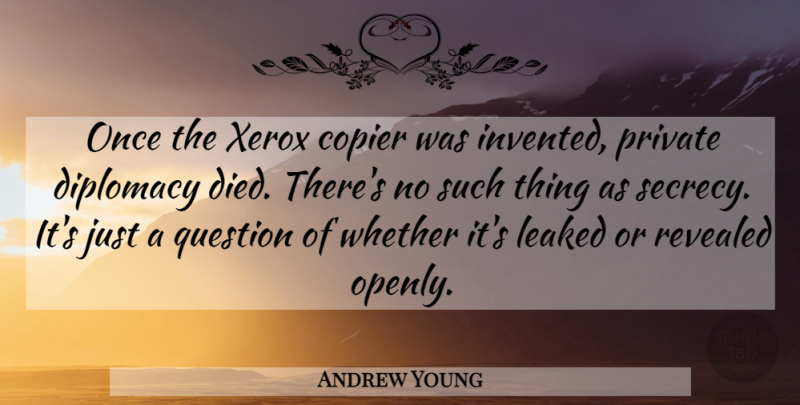 Andrew Young Quote About Society, Secrecy, Diplomacy: Once The Xerox Copier Was...