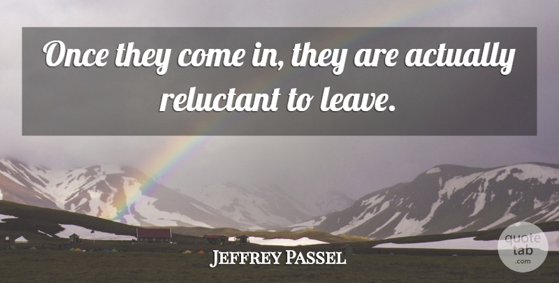 Jeffrey Passel Quote About Reluctant: Once They Come In They...