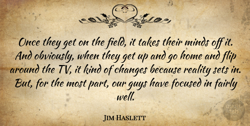 Jim Haslett Quote About Changes, Fairly, Field, Flip, Focused: Once They Get On The...