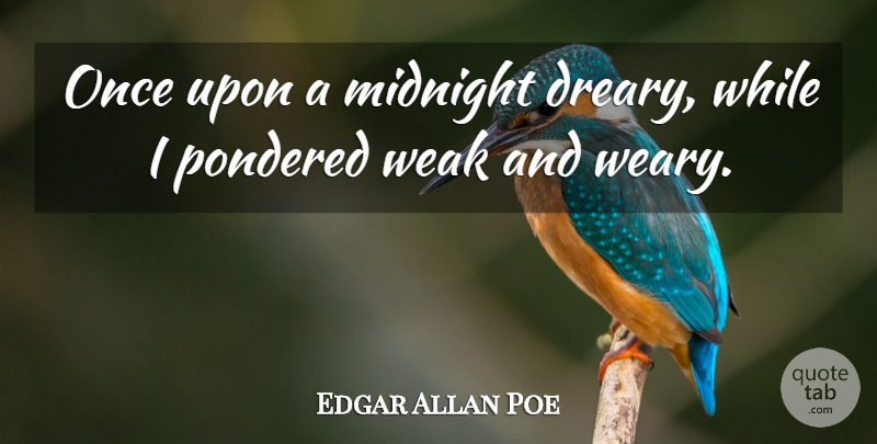 Edgar Allan Poe Quote About Literature, Midnight, Weak: Once Upon A Midnight Dreary...