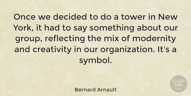 Bernard Arnault Quote About New York, Creativity, Organization: Once We Decided To Do...