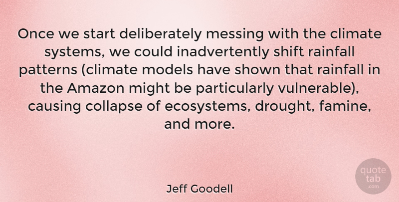 Jeff Goodell Quote About Amazon, Causing, Climate, Collapse, Messing: Once We Start Deliberately Messing...
