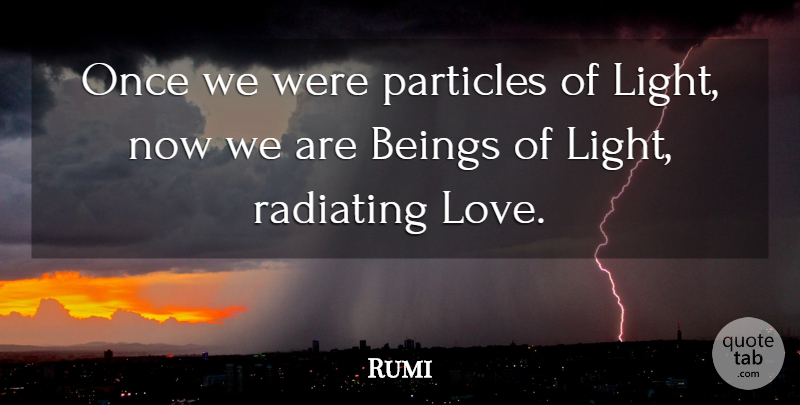 Rumi Quote About Light, Particles: Once We Were Particles Of...