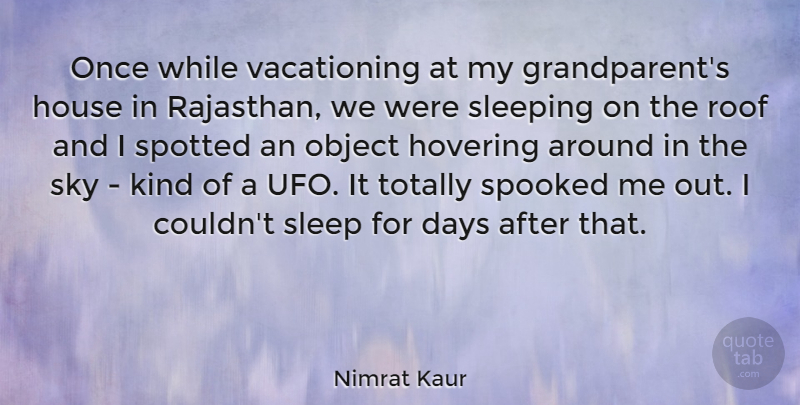 Nimrat Kaur Quote About House, Hovering, Object, Roof, Sleeping: Once While Vacationing At My...
