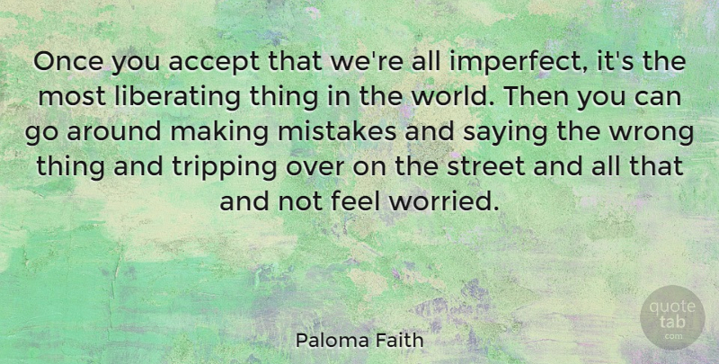Paloma Faith Quote About Mistake, World, Tripping: Once You Accept That Were...
