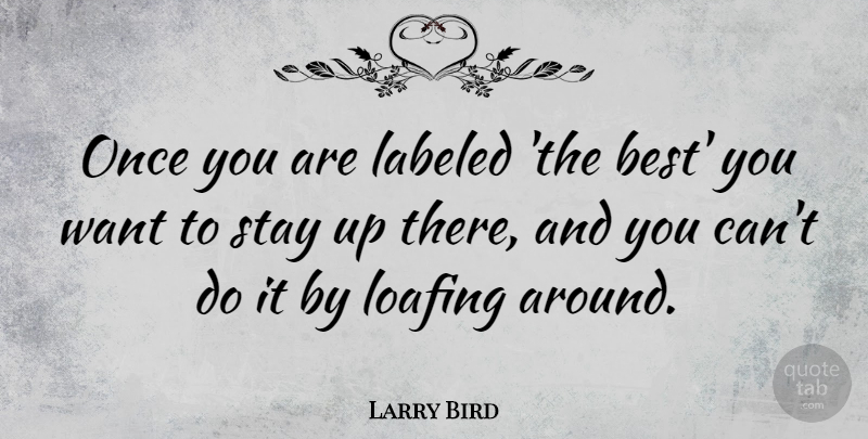 Larry Bird Quote About Basketball, Sports, Nba: Once You Are Labeled The...