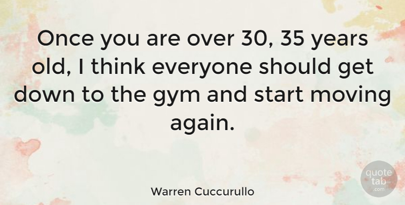 Warren Cuccurullo Quote About Moving, Thinking, Years: Once You Are Over 30...