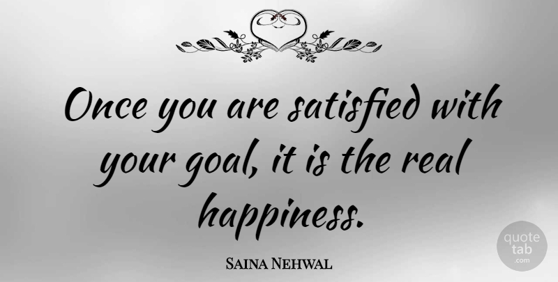 Saina Nehwal Quote About Real, Goal, Satisfied: Once You Are Satisfied With...