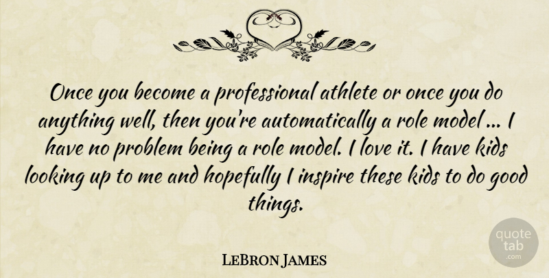LeBron James Quote About Basketball, Athlete, Kids: Once You Become A Professional...