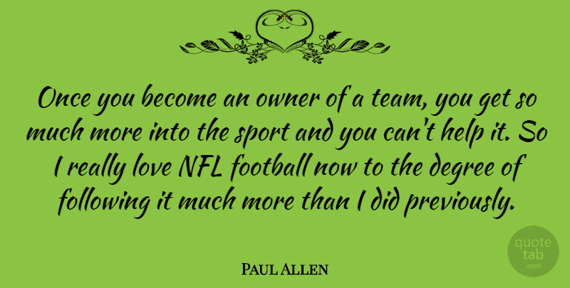 Paul Allen Quote About Sports, Football, Team: Once You Become An Owner...