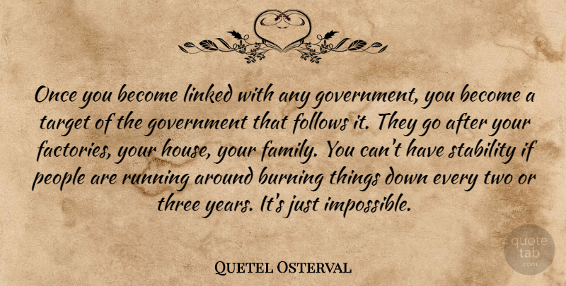 Quetel Osterval Quote About Burning, Follows, Government, Linked, People: Once You Become Linked With...
