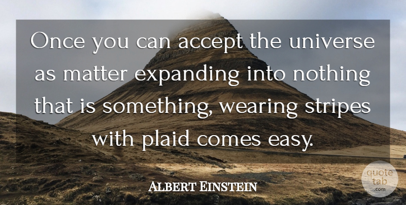 Albert Einstein Quote About Inspirational, Life, Spiritual: Once You Can Accept The...