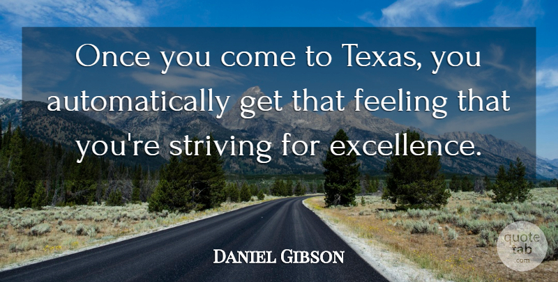 Daniel Gibson Quote About Feeling, Striving: Once You Come To Texas...