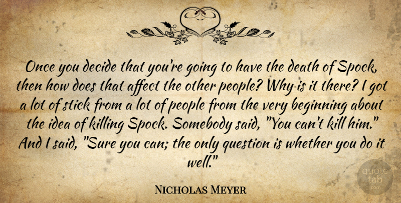 Nicholas Meyer Quote About Ideas, People, Dying: Once You Decide That Youre...