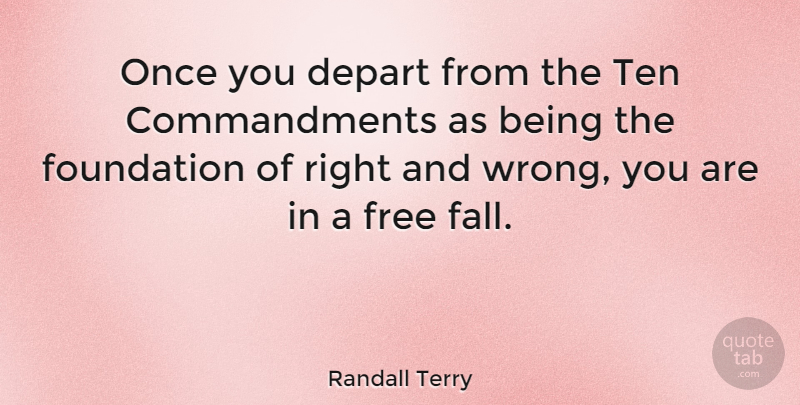 Randall Terry Quote About Fall, Being Free, Foundation: Once You Depart From The...