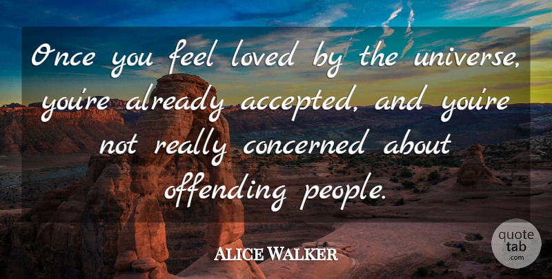 Alice Walker Quote About Offending: Once You Feel Loved By...