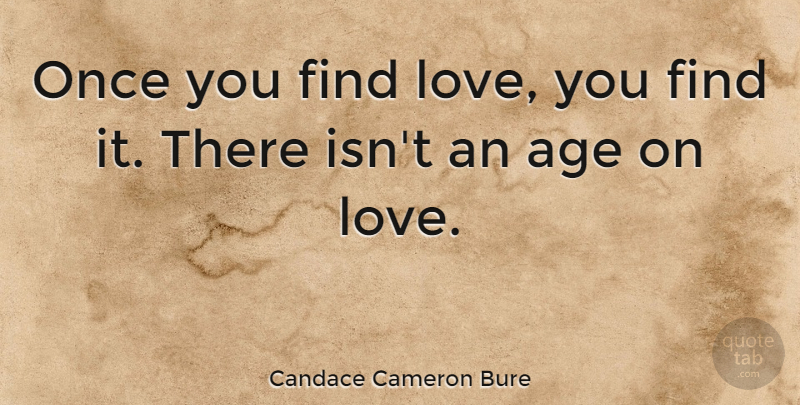 Candace Cameron Bure Quote About Age: Once You Find Love You...