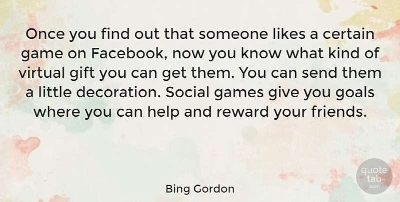 Bing Gordon Quote About Certain, Games, Gift, Likes, Reward: Once You Find Out That...