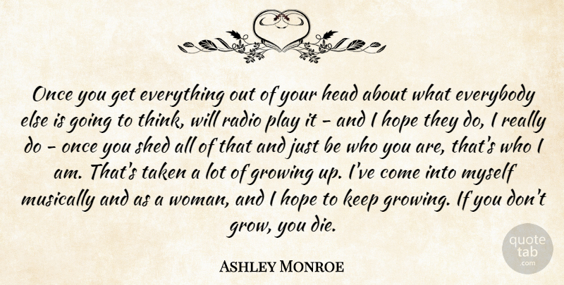 Ashley Monroe Quote About Everybody, Growing, Head, Hope, Musically: Once You Get Everything Out...