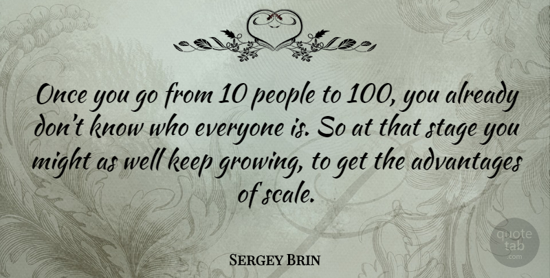 Sergey Brin Quote About People, Growing, Might: Once You Go From 10...