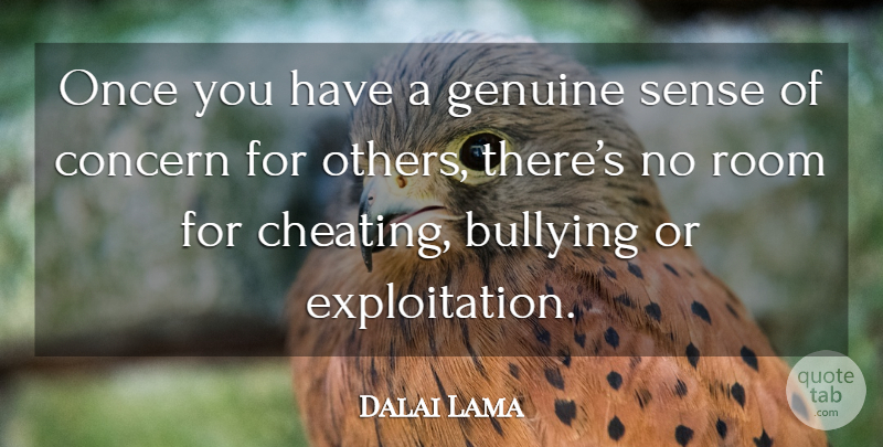 Dalai Lama Quote About Bullying, Cheating, Concern For Others: Once You Have A Genuine...