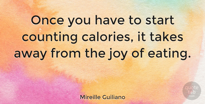 Mireille Guiliano Quote About Joy, Dieting, Eating: Once You Have To Start...
