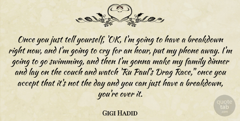 Gigi Hadid Quote About Accept, Breakdown, Couch, Cry, Drag: Once You Just Tell Yourself...