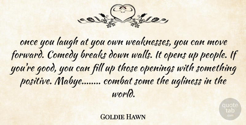 Goldie Hawn Quote About Motivational, Wall, Moving: Once You Laugh At You...