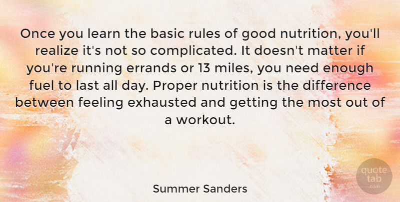 Summer Sanders Quote About Basic, Difference, Exhausted, Feeling, Fuel: Once You Learn The Basic...