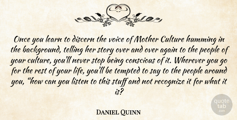 Daniel Quinn Quote About Life, Mother, Learning: Once You Learn To Discern...