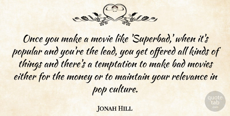 Jonah Hill Quote About Temptation, Culture, Kind: Once You Make A Movie...