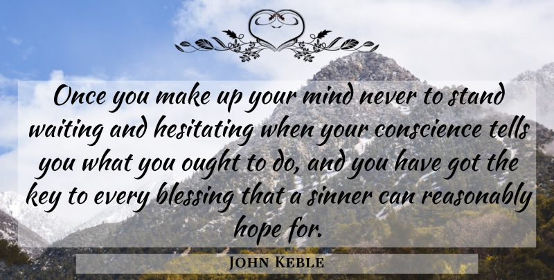 John Keble Quote About Blessing, Keys, Waiting: Once You Make Up Your...