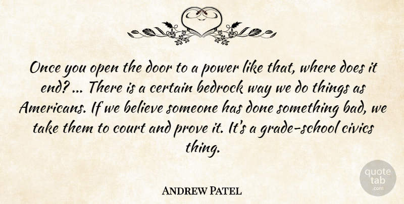 Andrew Patel Quote About Bedrock, Believe, Certain, Court, Door: Once You Open The Door...