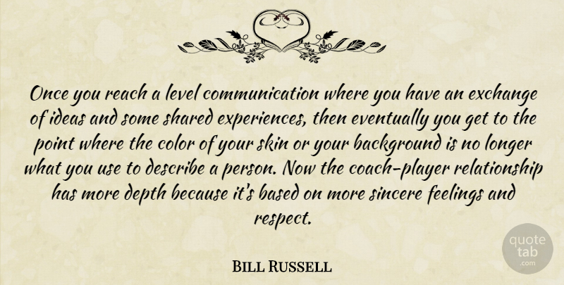 Bill Russell Quote About Background, Based, Color, Communication, Depth: Once You Reach A Level...