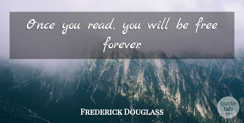 Frederick Douglass Quote About Forever, Library: Once You Read You Will...