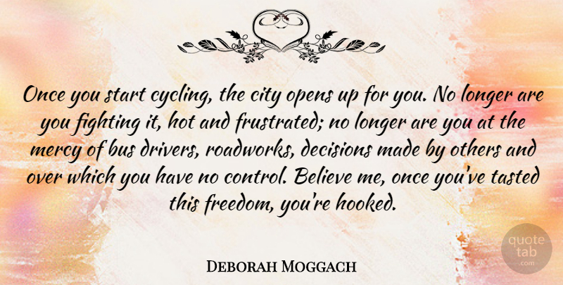 Deborah Moggach Quote About Believe, Bus, City, Decisions, Fighting: Once You Start Cycling The...